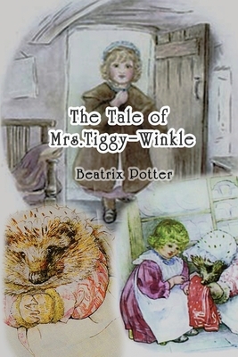 The Tale of Mrs. Tiggy-Winkle: by Beatrix Potter by Beatrix Potter