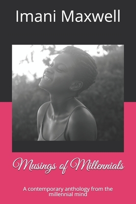 Musings of Millennials: A contemporary anthology from the millennial mind by Yanique Mendez, Imani Maxwell, Georgette Graham