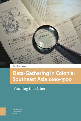 Data-Gathering in Colonial Southeast Asia 1800-1900: Framing the Other by Farish A. Noor
