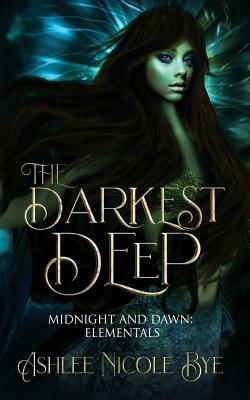 The Darkest Deep: A YA Reverse Harem Fantasy Romance by Ashlee Nicole Bye
