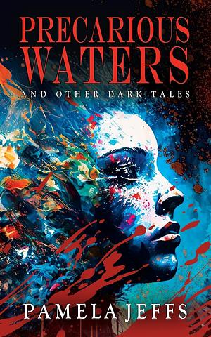 Precarious Waters and Other Dark Tales by Pamela Jeffs