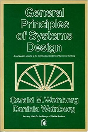 General Principles of Systems Design by Daniela Weinberg, Gerald M. Weinberg