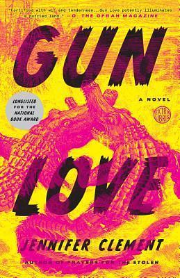 Gun Love: A Novel by Jennifer Clement, Jennifer Clement