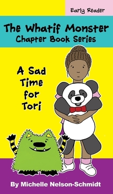 The Whatif Monster Chapter Book Series: A Sad Time for Tori by Michelle Nelson-Schmidt