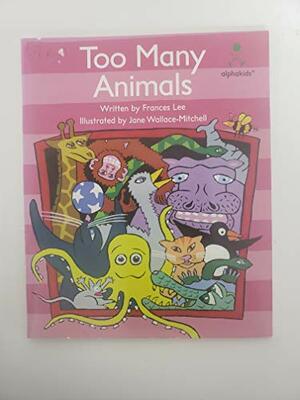 Too Many Animals by Frances Lee, Sundance Publications Ltd