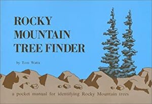Rocky Mountain Tree Finder: A Pocket Manual for Identifying Rocky Mountain Trees by Tom Watts