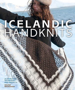 Icelandic Handknits: 25 Heirloom Techniques and Projects by Elin S. Sigur�ardottir, Helene Magnusson