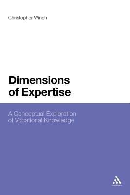 Dimensions of Expertise: A Conceptual Exploration of Vocational Knowledge by Christopher Winch