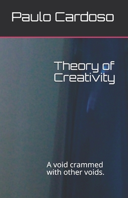 Theory of Creativity: A void crammed with other voids. by Paulo Cardoso