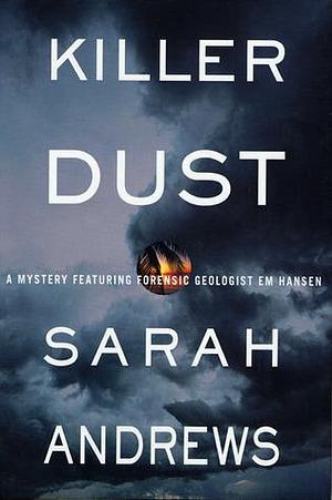 Killer Dust: A Mystery Featuring Forensic Geologist Em Hansen by Sarah Andrews, Sarah Andrews