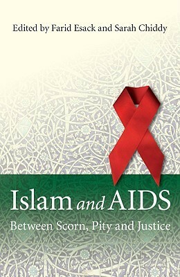 Islam and AIDS: Between Scorn, Pity and Justice by Farid Esack, Sarah Chiddy