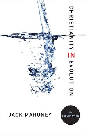Christianity in Evolution: An Exploration by John Mahoney