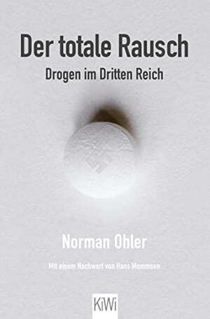 Der totale Rausch: Drogen im Dritten Reich by Norman Ohler, Shaun Whiteside