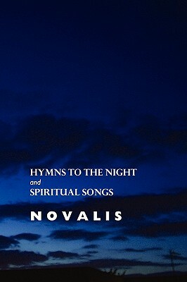 Hymns to the Night and Spiritual Songs by Novalis