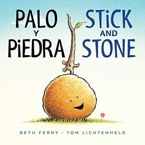 Palo y Piedra / Stick and Stone (A Bilingual Book) by Tom Lichtenheld, Beth Ferry