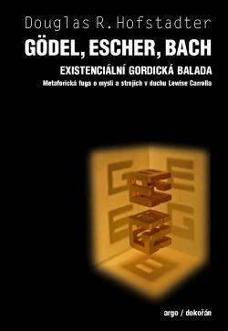 Gödel, Escher, Bach: Existenciální gordická balada. Metaforická fuga o mysli a strojích v duchu Lewise Carrolla by Douglas R. Hofstadter