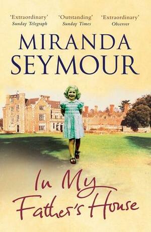 In My Father's House by Miranda Seymour
