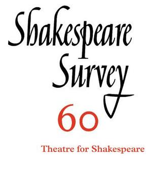 Shakespeare Survey: Volume 60, Theatres for Shakespeare by 