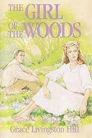 The Girl of the Woods by Grace Livingston Hill