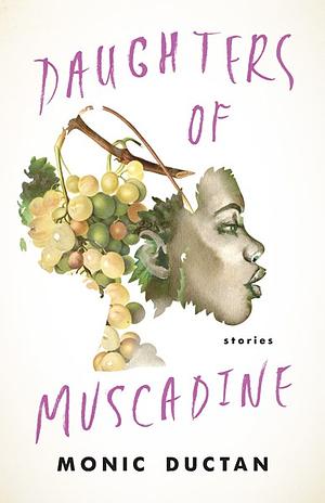Daughters of Muscadine: Stories by Monic Ductan