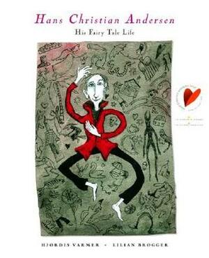 Hans Christian Andersen: His Fairy Tale Life by Tiina Nunnally, Hjordis Varmer, Lilian Brogger