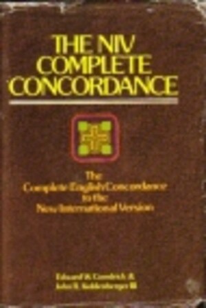 The NIV Complete Concordance: The Complete English Concordance to the New International Version by John R. Kohlenberger III, Edward W. Goodrick