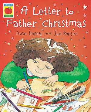 A Letter To Father Christmas (Orchard Picturebooks) by Rose Impey