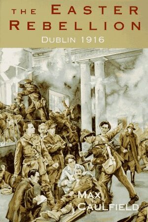 The Easter Rebellion: Dublin 1916 by Max Caulfield