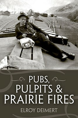 Pubs, Pulpits and Prairie Fires by Elroy Deimert