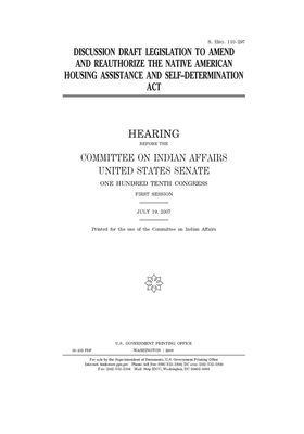 Discussion draft legislation to amend and reauthorize the Native American Housing Assistance and Self-Determination Act by United States Congress, United States Senate, Committee On Indian Affairs (senate)