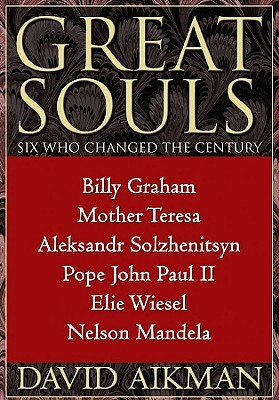 Great Souls: Six Who Changed the Century by 