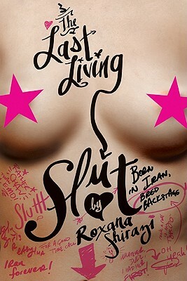 The Last Living Slut: Born in Iran, Bred Backstage by Roxana Shirazi