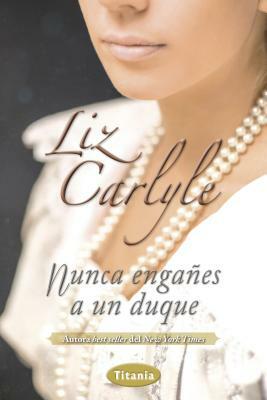 Nunca Enganes A un Duque by Liz Carlyle