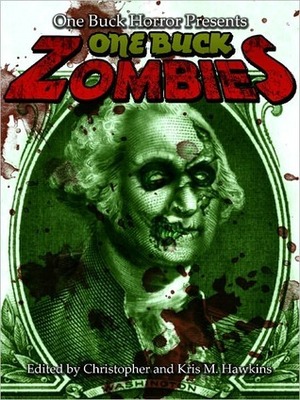 One Buck Zombies by James R. Tuck, Roby Davies, Kris M. Hawkins, Christopher Hawkins, Alana I. Capria, James Owens, David Dunwoody