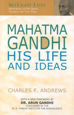 Mahatma Gandhi: His Life and Ideas by Charles Freer Andrews, Arun Gandhi
