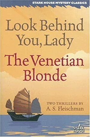 Look Behind You, Lady/The Venetian Blonde by Sid Fleischman, Steve Lewis, A.S. Fleischman