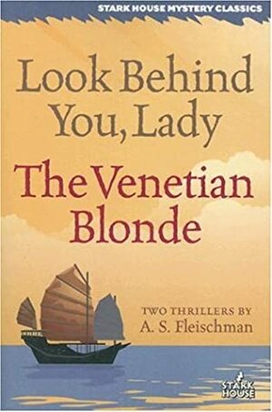 Look Behind You, Lady/The Venetian Blonde by A.S. Fleischman