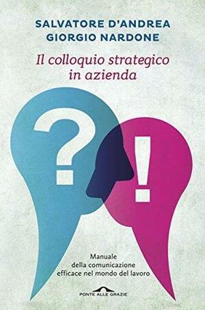 Il colloquio strategico in azienda: Manuale della comunicazione efficace nel mondo del lavoro by Salvatore D'Andrea, Giorgio Nardone