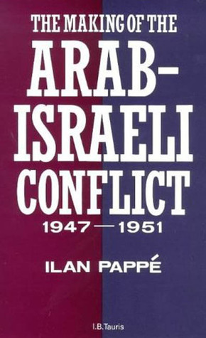 The Making of the Arab-Israeli Conflict, 1947-1951 by Ilan Pappé