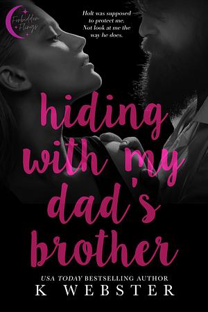 Hiding With My Dad's Brother by K. Webster