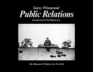 Public Relations by Garry Winogrand, Tod Papageorge, Garry Winnogrand
