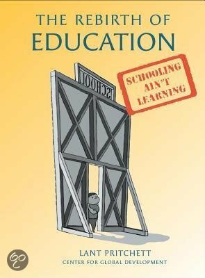 The Rebirth of Education: Schooling Ain't Learning by Lant Pritchett