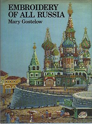 Embroidery Of All Russia by Mary Gostelow