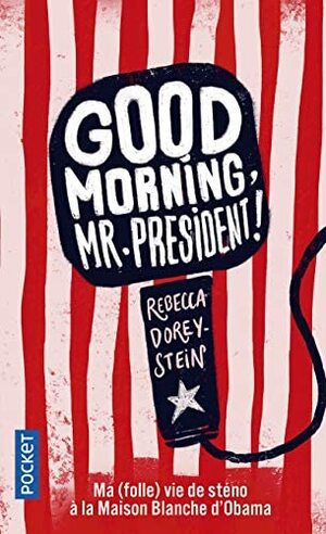 Good morning, Mr. President ! by Rebecca Dorey-Stein
