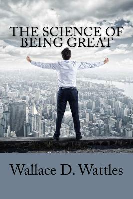 The Science of Being Great by Wallace D. Wattles