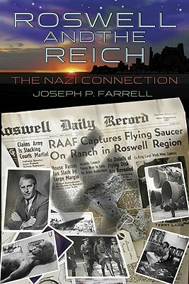 Roswell and the Reich: The Nazi Connection by Joseph P. Farrell