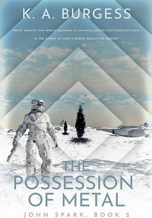 The Possession of Metal by K.A. Burgess