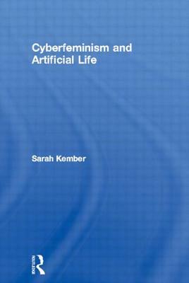 Cyberfeminism and Artificial Life by Sarah Kember