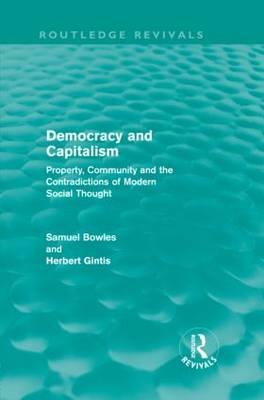 Democracy and Capitalism (Routledge Revivals): Property, Community, and the Contradictions of Modern Social Thought by Samuel Bowles, Herbert Gintis