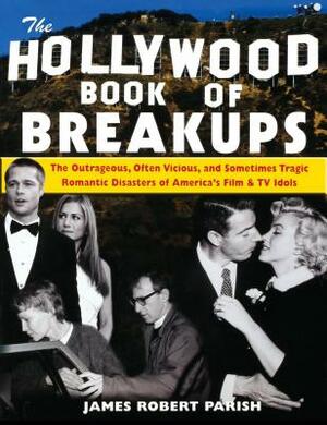 The Hollywood Book of Breakups by James Robert Parish